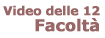 [Video delle 12 facolt&agrave;]