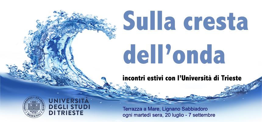 Sulla cresta dell'onda-Sulla dell'onda - Incontri estivi a Lignano con l'Università di Trieste-