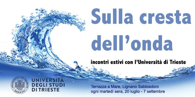 Sulla cresta dell'onda-Sulla dell'onda - Incontri estivi a Lignano con l'Università di Trieste-